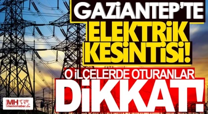 Gaziantep'te 6 Tammuz da elektrik kesintisi olacak yerler