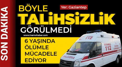 Gaziantep'te acı olay! 6 yaşında ölümle mücadele ediyor 