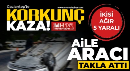 Gaziantep'te aile aracı takla att! İkisi ağır, 5 yaralı