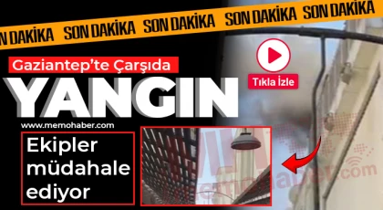 Gaziantep'te çarşıda yangın! Ekipler müdahale ediyor 