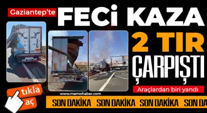 Gaziantep’te feci kaza! 2 TIR çarpıştı
