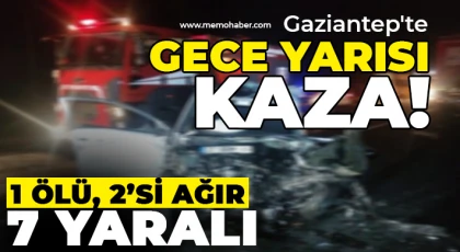 Gaziantep'te gece yarısı kaza! 1 ölü, 2’si ağır 7 yaralı 