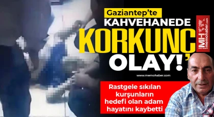 Gaziantep'te kahvehanede kurşunların hedefi oldu! Hayatını kaybetti