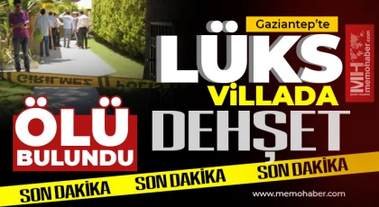 Gaziantep’te lüks villada dehşet!