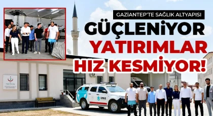 Gaziantep’te Sağlık Altyapısı Güçleniyor: Yatırımlar Hız Kesmiyor