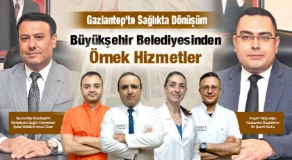 Gaziantep'te Sağlıkta Dönüşüm