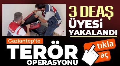 Gaziantep’te terör operasyonu! 3 şüpheli yakalandı 