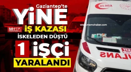 Gaziantep'te yine iş kazası! İskeleden düştü 