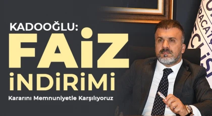 Kadooğlu: Faiz İndirimi Kararını Memnuniyetle Karşılıyoruz