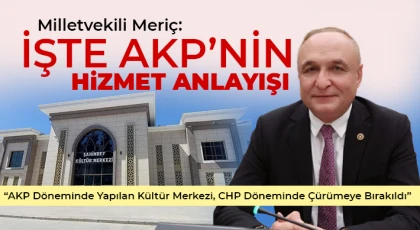 Milletvekili Meriç: İşte AKP’nin Hizmet Anlayışı