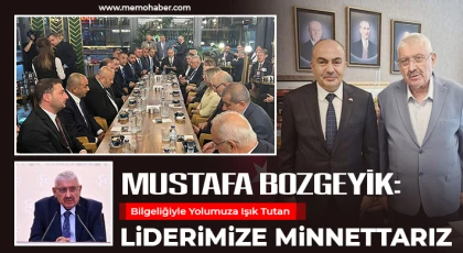 Mustafa Bozgeyik: Bilgeliğiyle Yolumuza Işık Tutan Liderimize Minnettarız
