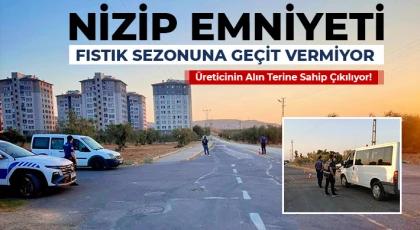 Nizip Emniyeti Fıstık Sezonuna Geçit Vermiyor: Üreticinin Alın Terine Sahip Çıkılıyor!