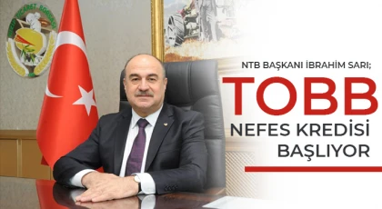 NTB Başkanı İbrahim Sarı; TOBB Nefes Kredisi Başlıyor
