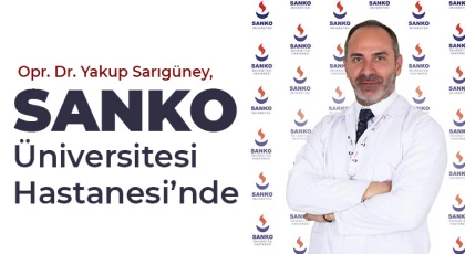 Opr. Dr. Yakup Sarıgüney, SANKO Üniversitesi Hastanesi’nde