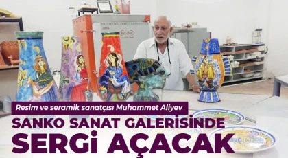  Resim ve seramik sanatçısı Muhammet Aliyev SANKO Sanat Galerisinde sergi açacak