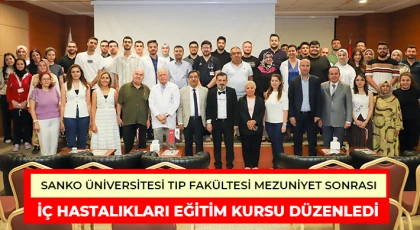 SANKO Üniversitesi Tıp Fakültesi Mezuniyet Sonrası İç Hastalıkları Eğitim Kursu Düzenledi
