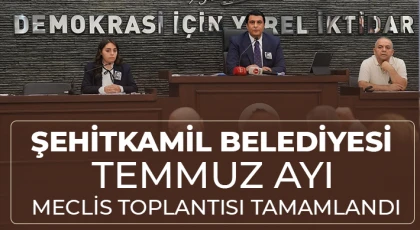 Şehitkamil Belediyesi Temmuz Ayı meclis toplantısı tamamlandı