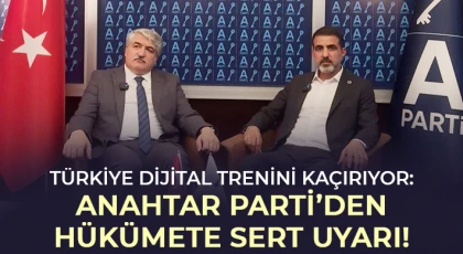 “Türkiye Dijital Trenini Kaçırıyor: Anahtar Parti’den Hükümete Sert Uyarı!”