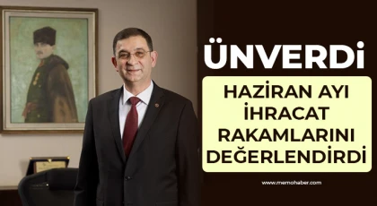 Ünverdi Haziran Ayı ihracat rakamlarını değerlendirdi