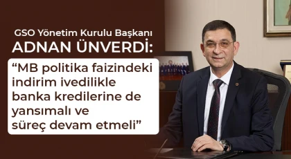 Ünverdi: Sanayide toparlanma için üretimi destekleyecek tüm enstrümanların devreye alınması gerekiyor