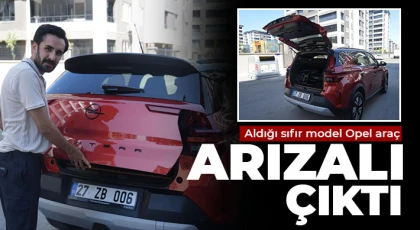 Aldığı sıfır model Opel araç arızalı çıktı