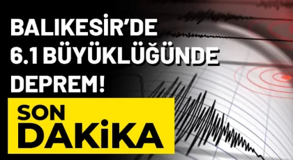 Balıkesir’de 6.1 büyüklüğünde deprem!