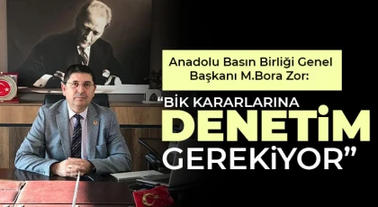 Bora Zor: BİK kararlarına denetim gerekiyor