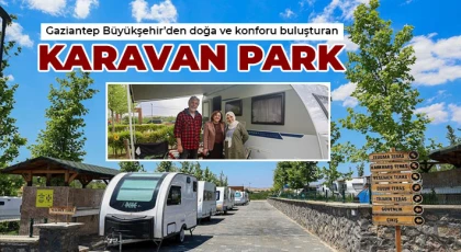 Gaziantep Büyükşehir’den doğa ve konforu buluşturan karavan park