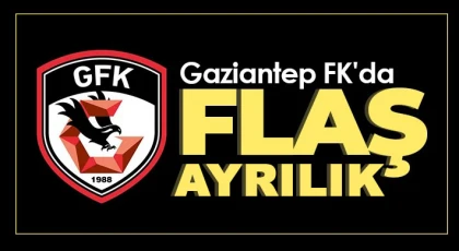Gaziantep FK’da flaş ayrılık!