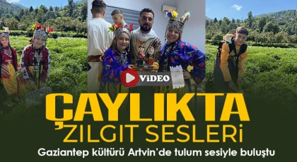 Gaziantep kültürü Artvin’de tulum sesiyle buluştu