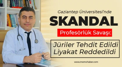Gaziantep Üniversitesi’nde Skandal Profesörlük Savaşı: Jüriler Tehdit Edildi, Liyakat Reddedildi