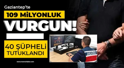 Gaziantep’te 109 milyonluk vurgun! 40 şüpheli tutuklandı