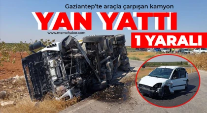 Gaziantep'te araçla çarpışan kamyon yan yattı: 1 yaralı