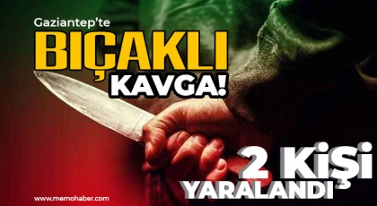 Gaziantep’te bıçaklı kavga! 2 kişi yaralandı