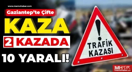 Gaziantep'te çifte kaza 10 kişi yaralandı