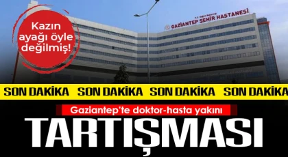 Gaziantep’te doktor-hasta yakını tartışması!