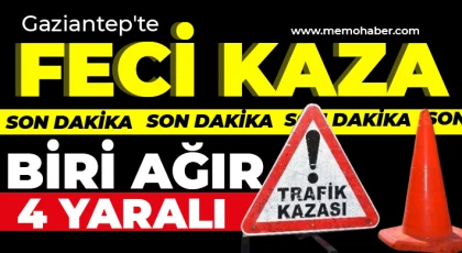 Gaziantep'te feci kaza! Biri ağır 4 yaralı 