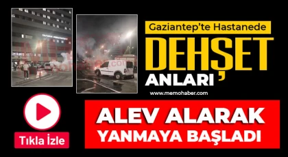 Gaziantep'te hastanede dehşet anları 