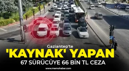 Gaziantep'te 'kaynak' yapan 67 sürücüye 66 bin TL ceza