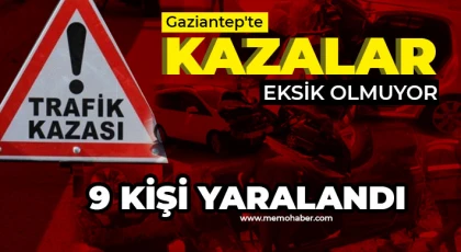 Gaziantep'te kazalar eksik olmuyor! 9 kişi yaralandı 