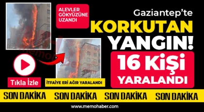 Gaziantep’te korkutan yangın! 16 kişi yaralandı