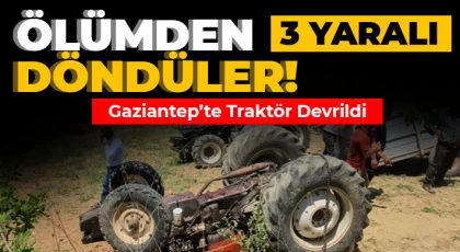 Gaziantep'te traktör devrildi: 3 yaralı 