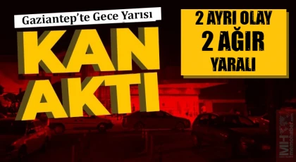 Gaziantep'te Yine kan aktı 2 ağır yaralı!