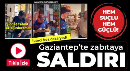 Gaziantep’te zabıtaya çirkin saldırı!