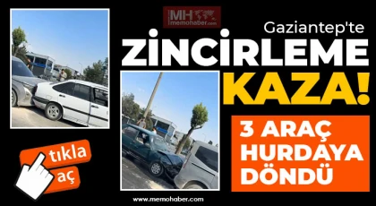 Gaziantep'te zincirleme kaza! 3 araç hurdaya döndü 