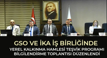GSO ve İKA iş birliğinde yerel kalkınma hamlesi teşvik programı bilgilendirme toplantısı düzenlendi