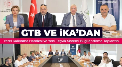 GTB ve İKA’dan Yerel Kalkınma Hamlesi ve Yeni Teşvik Sistemi Bilgilendirme Toplantısı