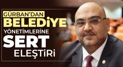 Gürban’dan Belediye Yönetimlerine Sert Eleştiri
