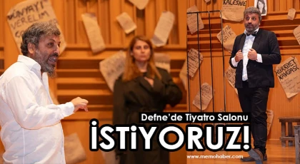 Hatay’ın Defne ilçesinde tiyatro salonu talebi gündeme taşındı
