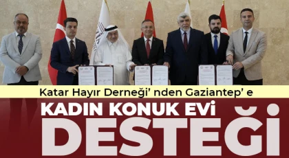 Katar Hayır Derneği’nden Gaziantep’ e Kadın Konuk Evi Desteği